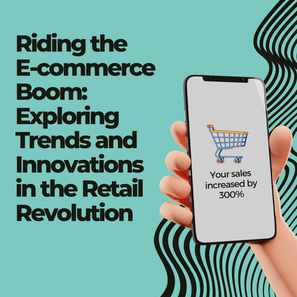 Riding the E-commerce Boom: Exploring Trends and Innovations in the Retail Revolution